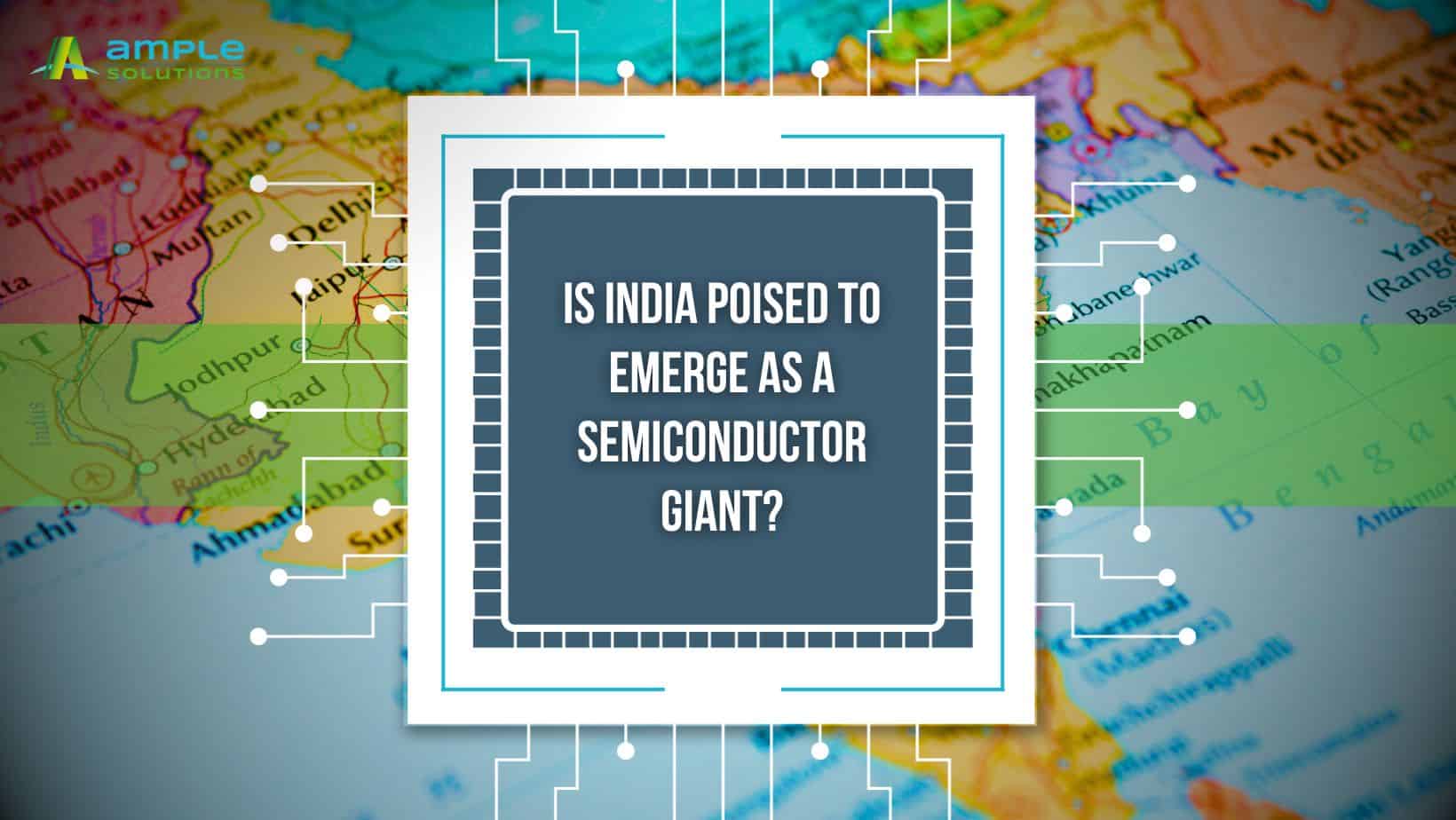 Is India Poised to Emerge as a Semiconductor Giant